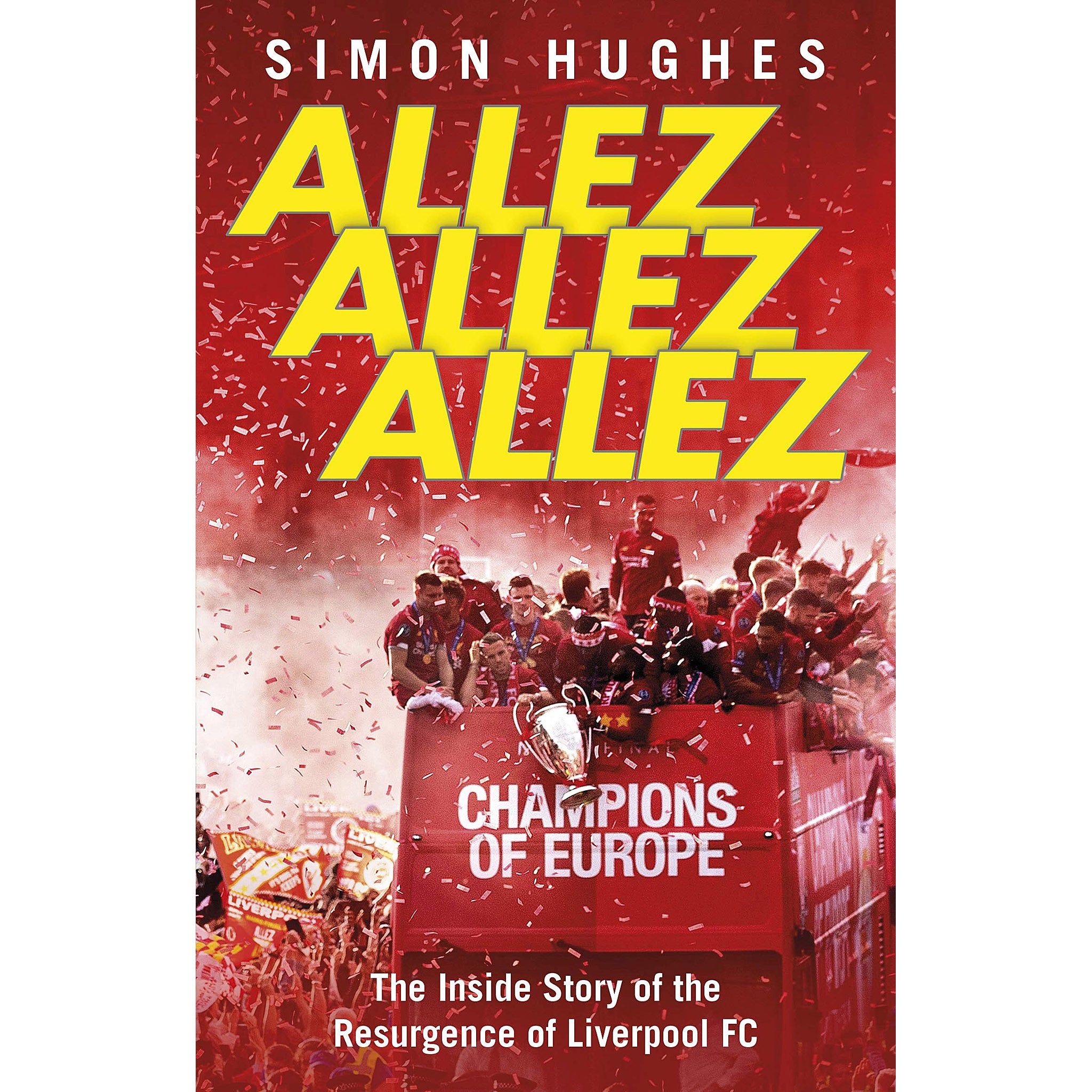 Allez Allez Allez – The Inside Story of the Resurgence of Liverpool FC, Champions of Europe 2019