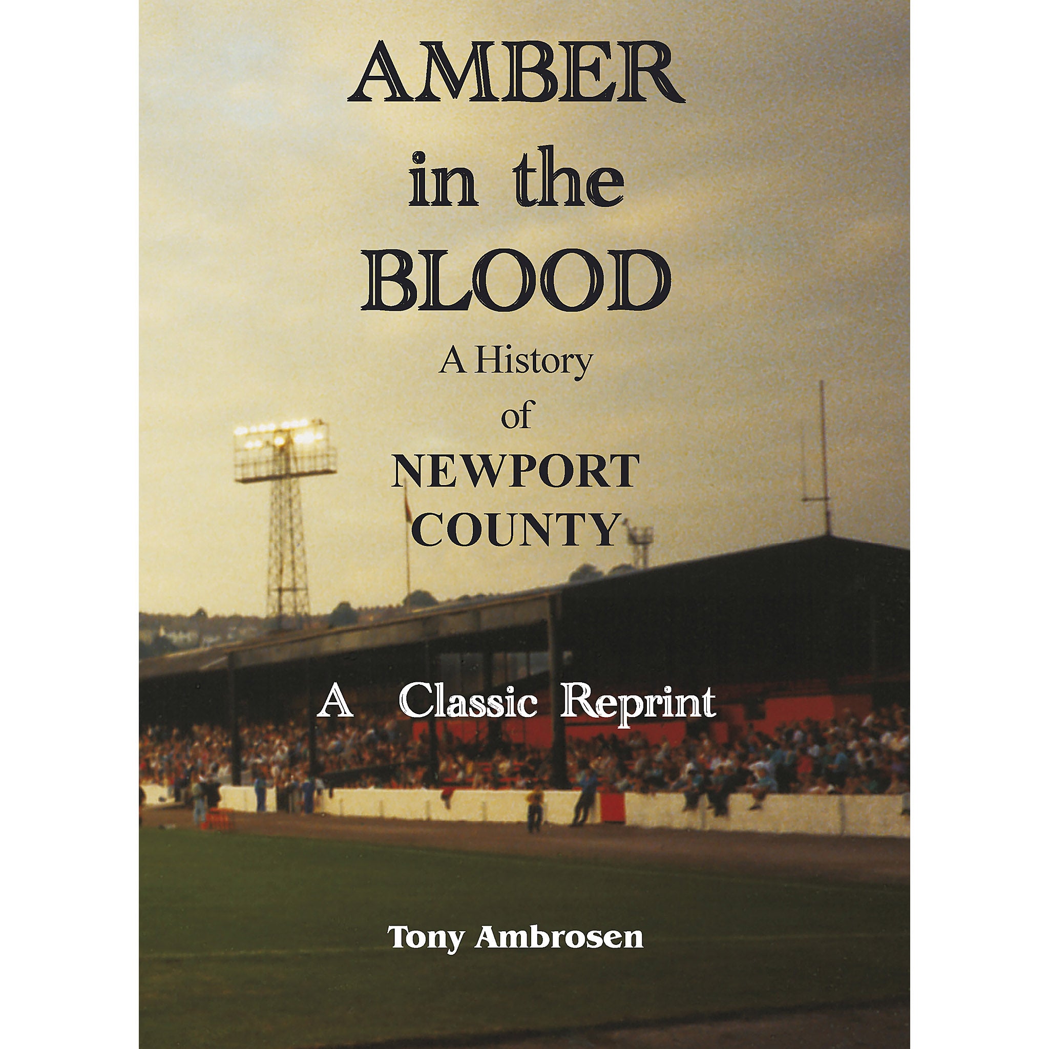 Amber in the Blood – A History of Newport County – A Classic Reprint