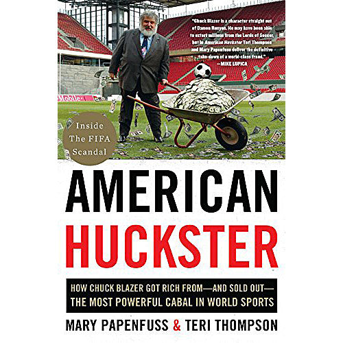 American Huckster – How Chuck Blazer Got Rich from – and Sold Out – The Most Powerful Cabal in World Sports
