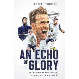 An Echo of Glory – Tottenham Hotspur in the 21st Century