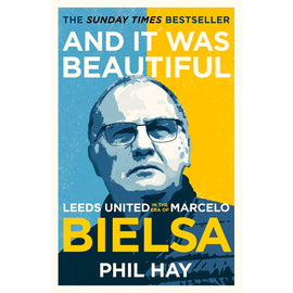 And It Was Beautiful – Marcelo Bielsa and the Rebirth of Leeds United