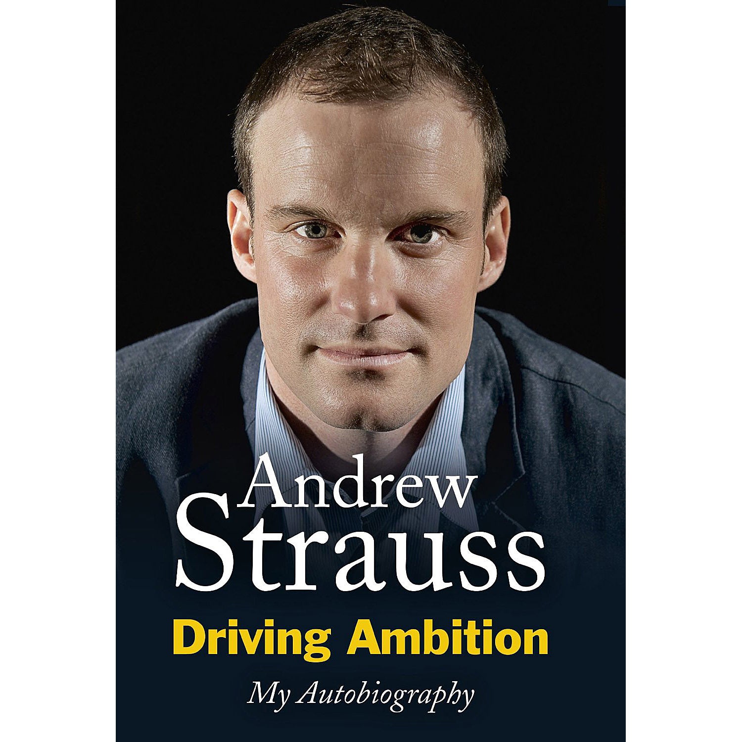 Andrew Strauss – Driving Ambition – My Autobiography