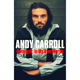 PRE-ORDER: Andy Carroll – Owning It: In My Own Words – SIGNED