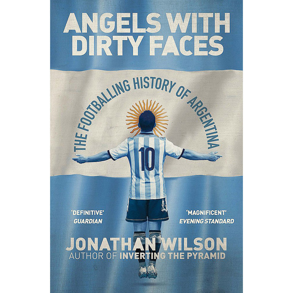 Angels With Dirty Faces – The Footballing History of Argentina