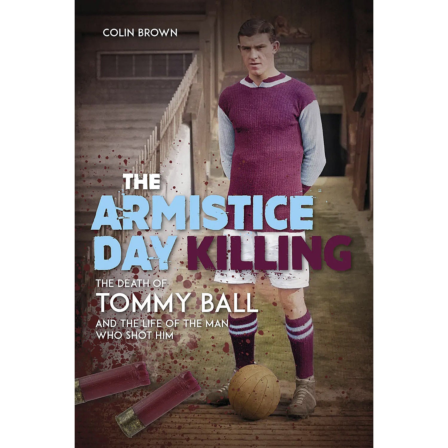 The Armistice Day Killing – The Death of Tommy Ball and the Life of the Man Who Shot Him