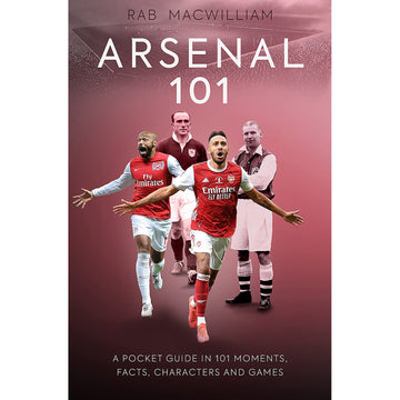 Arsenal 101 – A Pocket Guide in 101 Moments, Facts, Characters and Games
