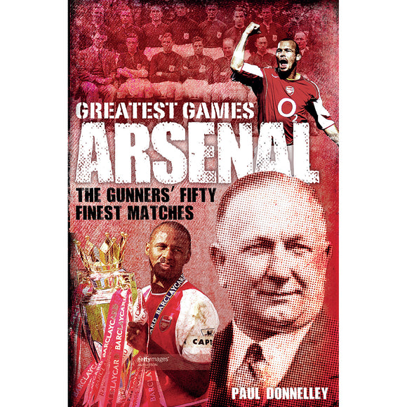 Arsenal Greatest Games – The Gunners' Fifty Finest Matches