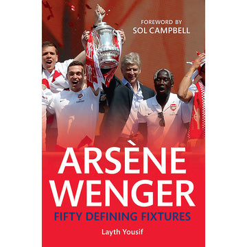 Arsene Wenger – Fifty Defining Fixtures