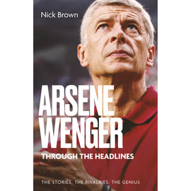 Arsene Wenger Through The Headlines