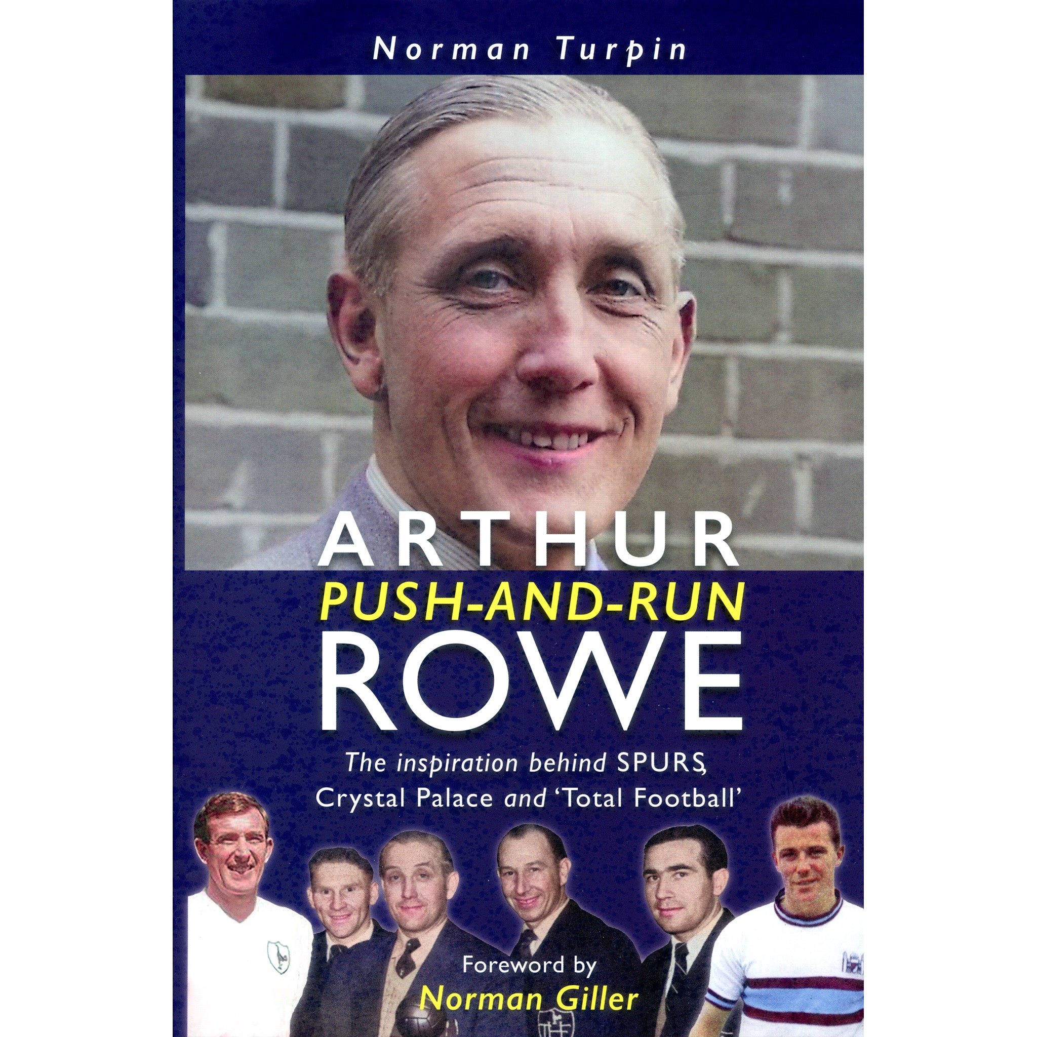Arthur 'push-and-run' Rowe – The inspiration behind Spurs, Crystal Palace and 'Total Football'