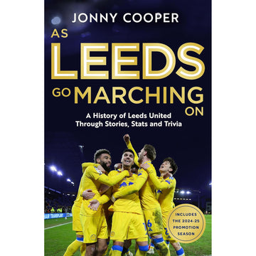 As Leeds Go Marching On – A History of Leeds United Through Stories, Stats and Trivia