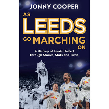 As Leeds Go Marching On – A History of Leeds United Through Stories, Stats and Trivia – Softback