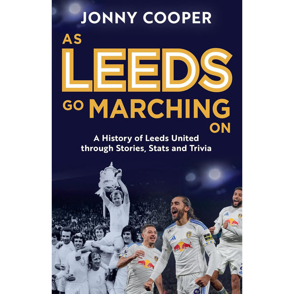 As Leeds Go Marching On – A History of Leeds United Through Stories, Stats and Trivia – Softback