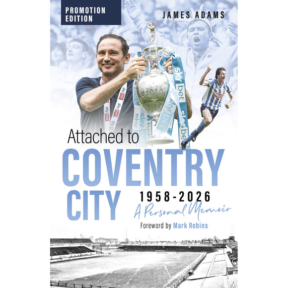 Attached to Coventry City 1958-2026 – A Personal Memoir – Promotion Edition