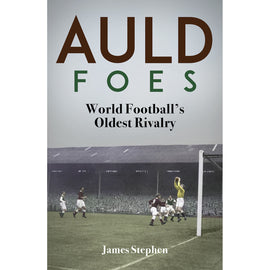 Auld Foes – World Football's Oldest Rivalry