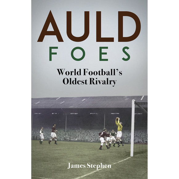 Auld Foes – World Football's Oldest Rivalry