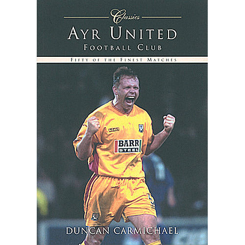 Ayr United Football Club Classics – Fifty of the Finest Matches