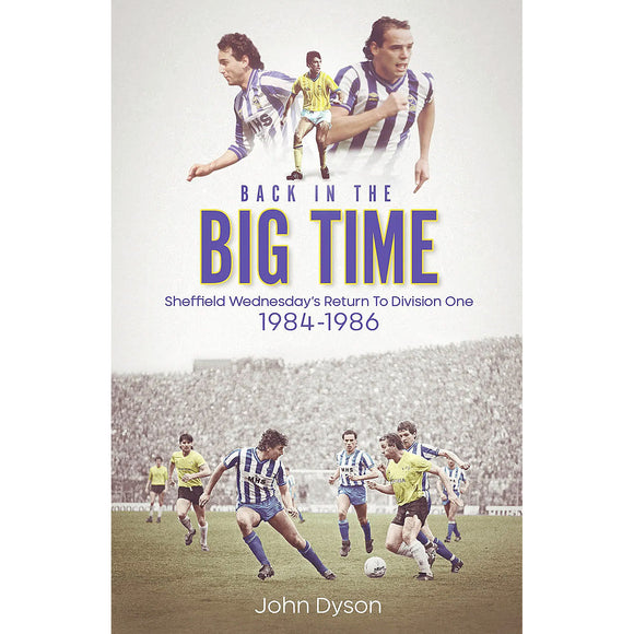 Back in the Big Time – Sheffield Wednesday's Return to Division One 1984-1986