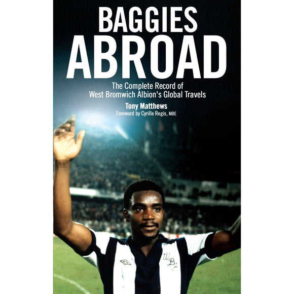 Baggies Abroad – The Complete Record of West Bromwich Albion's Global Travels