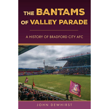 The Bantams of Valley Parade – A History of Bradford City AFC