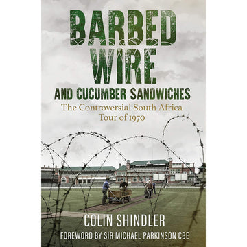 Barbed Wire and Cucumber Sandwiches – The Controversial South Africa Cricket Tour of 1970