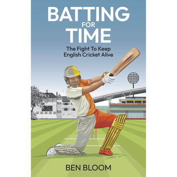 Batting For Time – The Fight To Keep English Cricket Alive