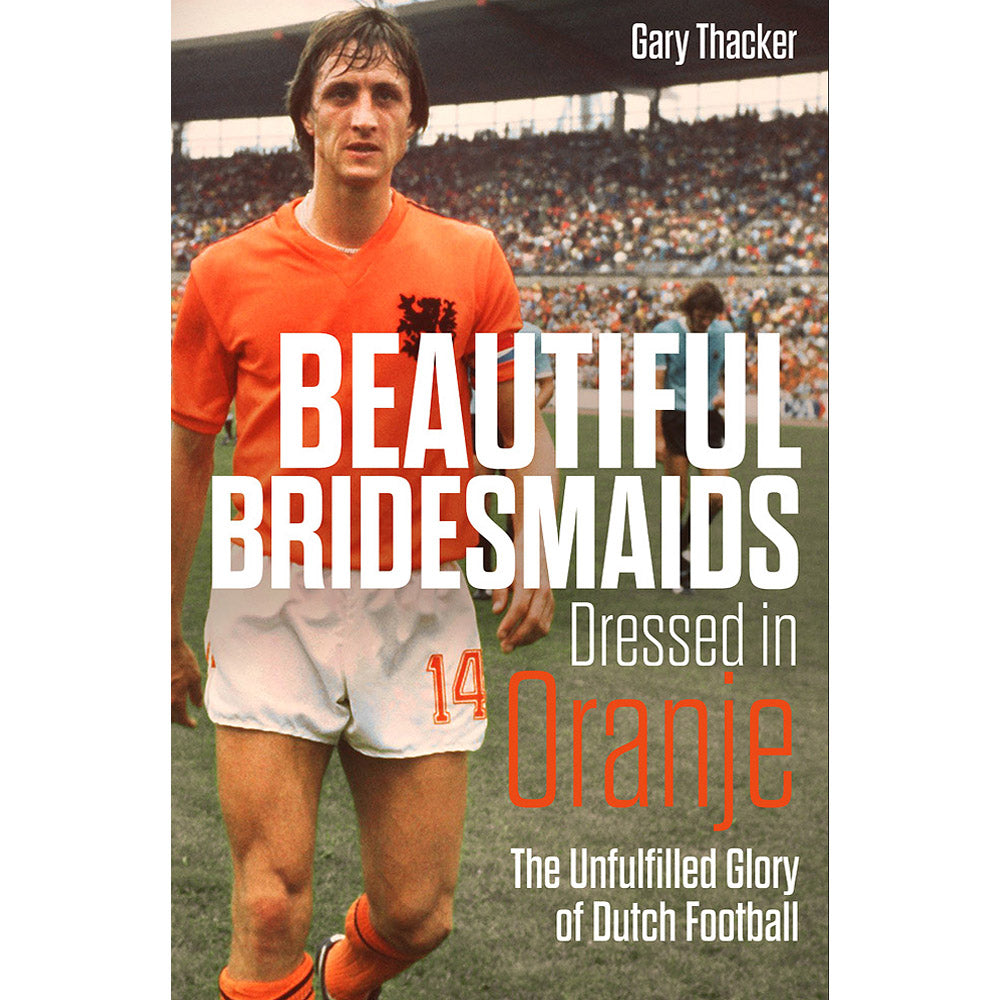 Beautiful Bridesmaids Dressed in Oranje – The Unfulfilled Glory of Dutch Football