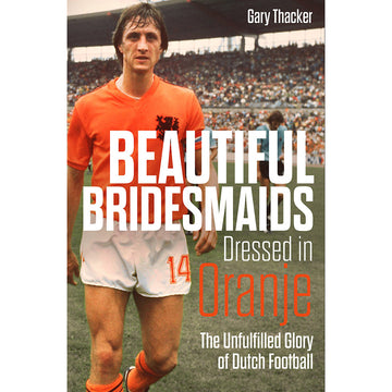 Beautiful Bridesmaids Dressed in Oranje – The Unfulfilled Glory of Dutch Football