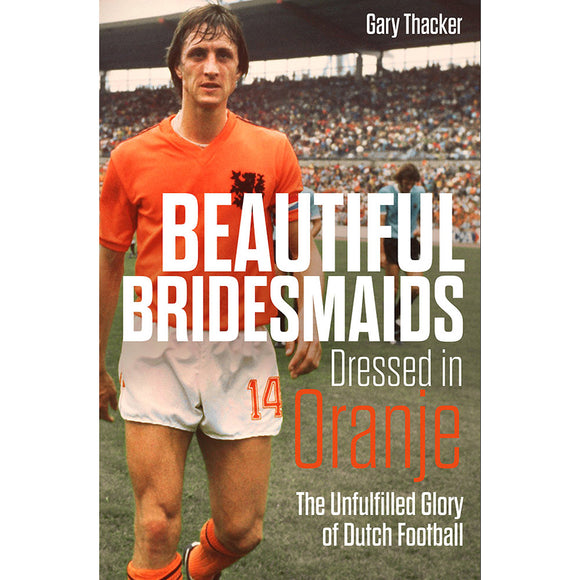 Beautiful Bridesmaids Dressed in Oranje – The Unfulfilled Glory of Dutch Football