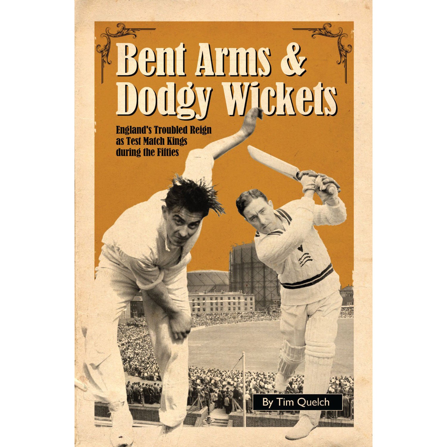 Bent Arms & Dodgy Wickets – England's Troubled Reign as Test Match Kings during the Fifties