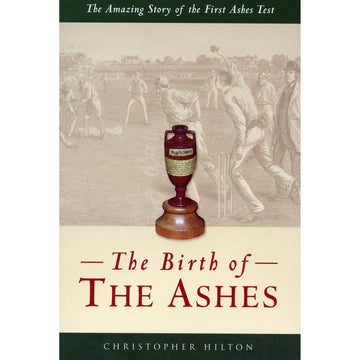 The Birth of the Ashes – The Amazing Story of the First Ashes Test