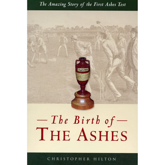 The Birth of the Ashes – The Amazing Story of the First Ashes Test