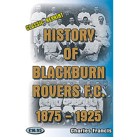 Classic Reprint: History of Blackburn Rovers F.C. 1875-1925