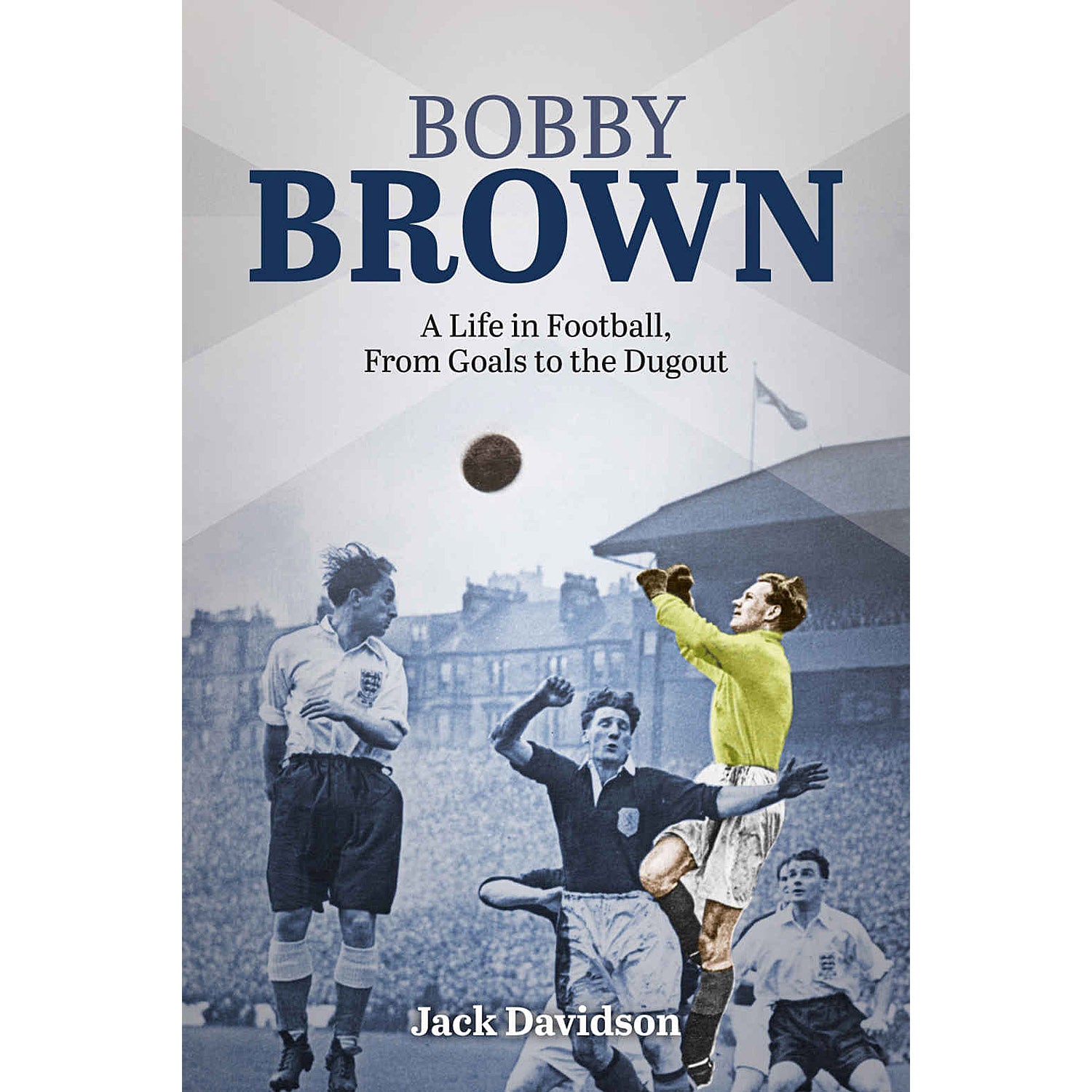 Bobby Brown – A Life in Football, From Goals to the Dugout