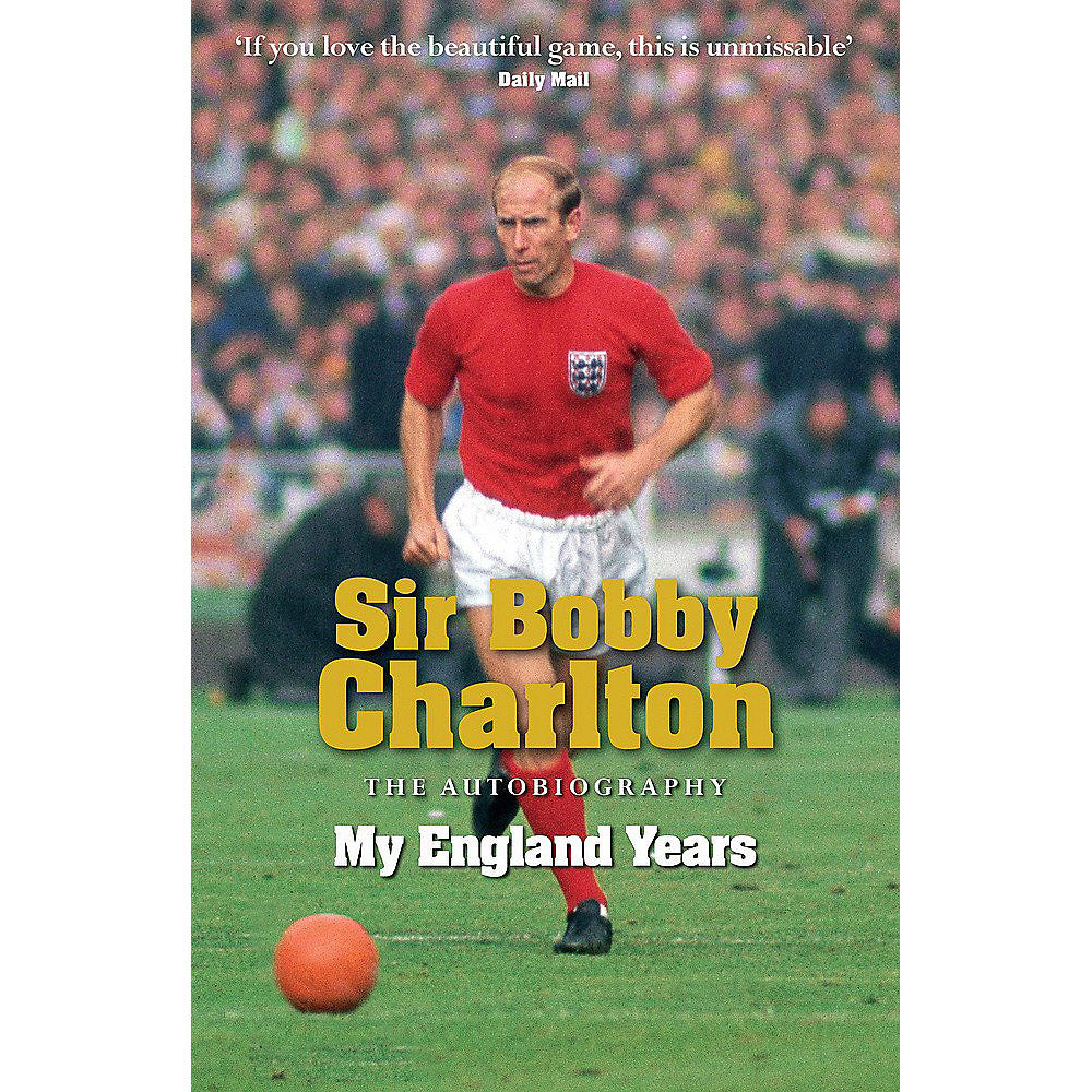 Sir Bobby Charlton – The Autobiography – My England Years
