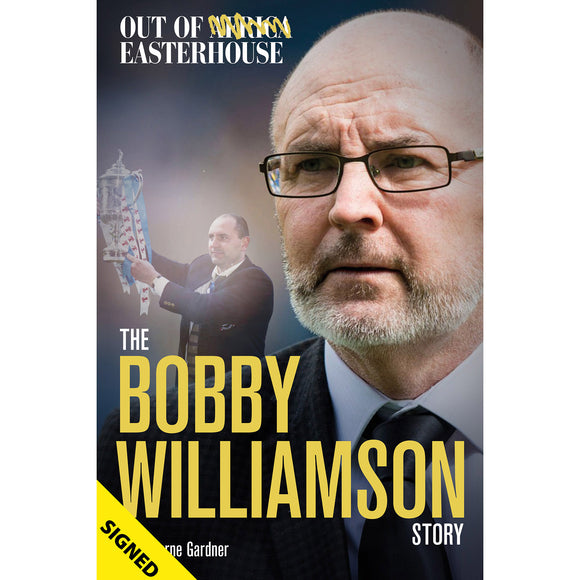 Out of Easterhouse – The Bobby Williamson Story – SIGNED