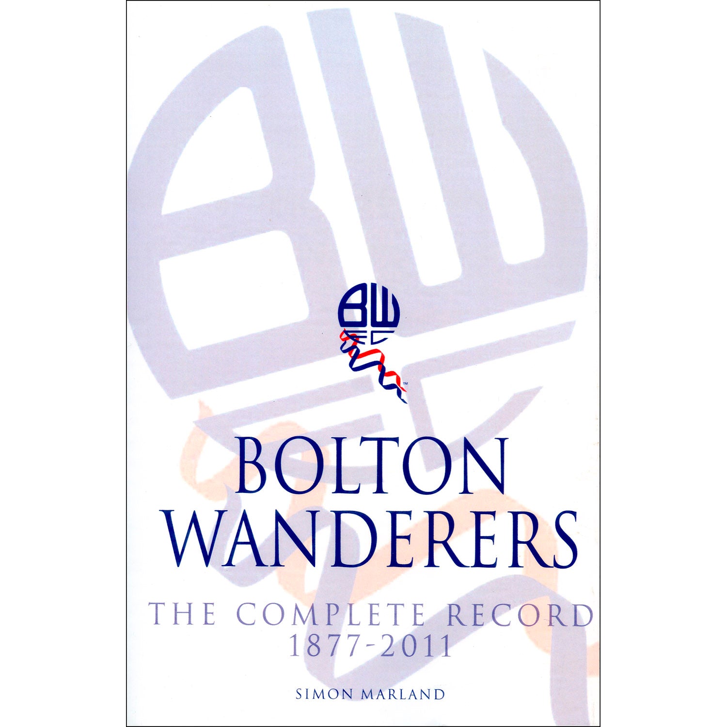 Bolton Wanderers – The Complete Record 1877-2011