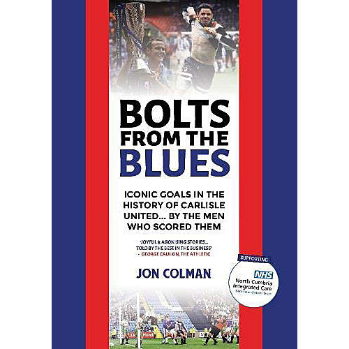 Bolts From The Blues – Iconic Goals in the History of Carlisle United… By the Men who Scored them