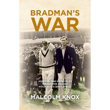Bradman's War – How the 1948 Invicibles Turned the Cricket Pitch into a Battlefield