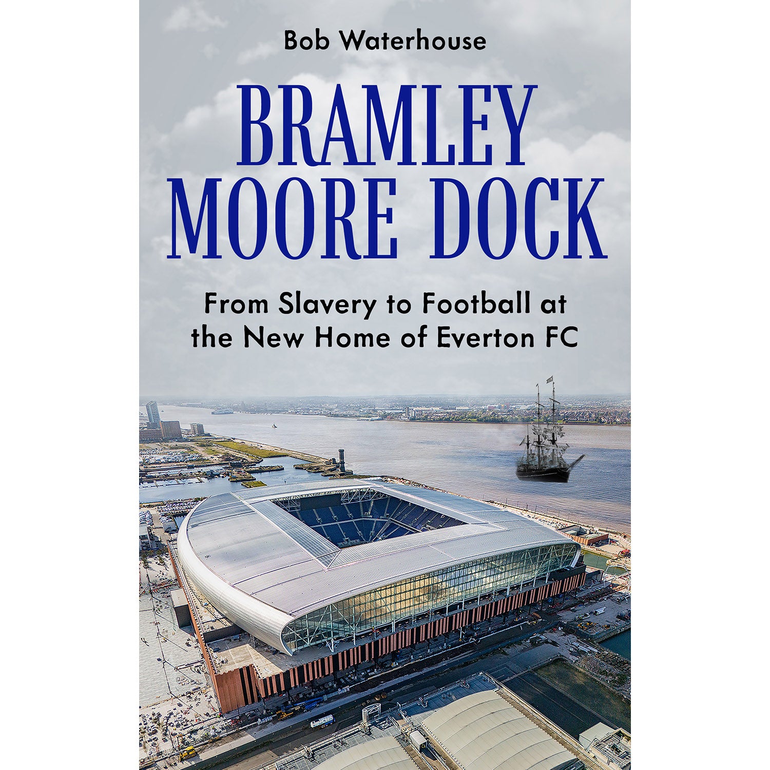 Bramley Moore Dock – From Slavery to Football at the New Home of Everton FC