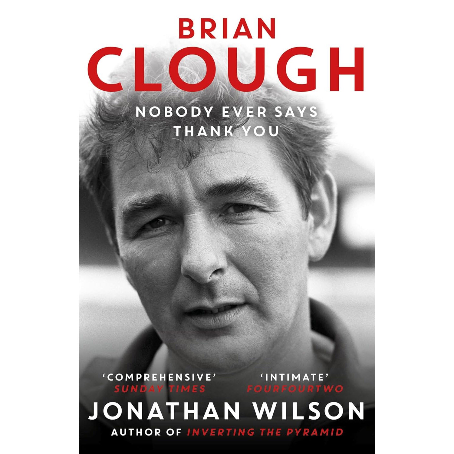 Brian Clough – Nobody Ever Says Thank You – The Biography