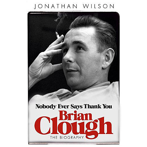 Brian Clough – Nobody Ever Says Thank You – The Biography