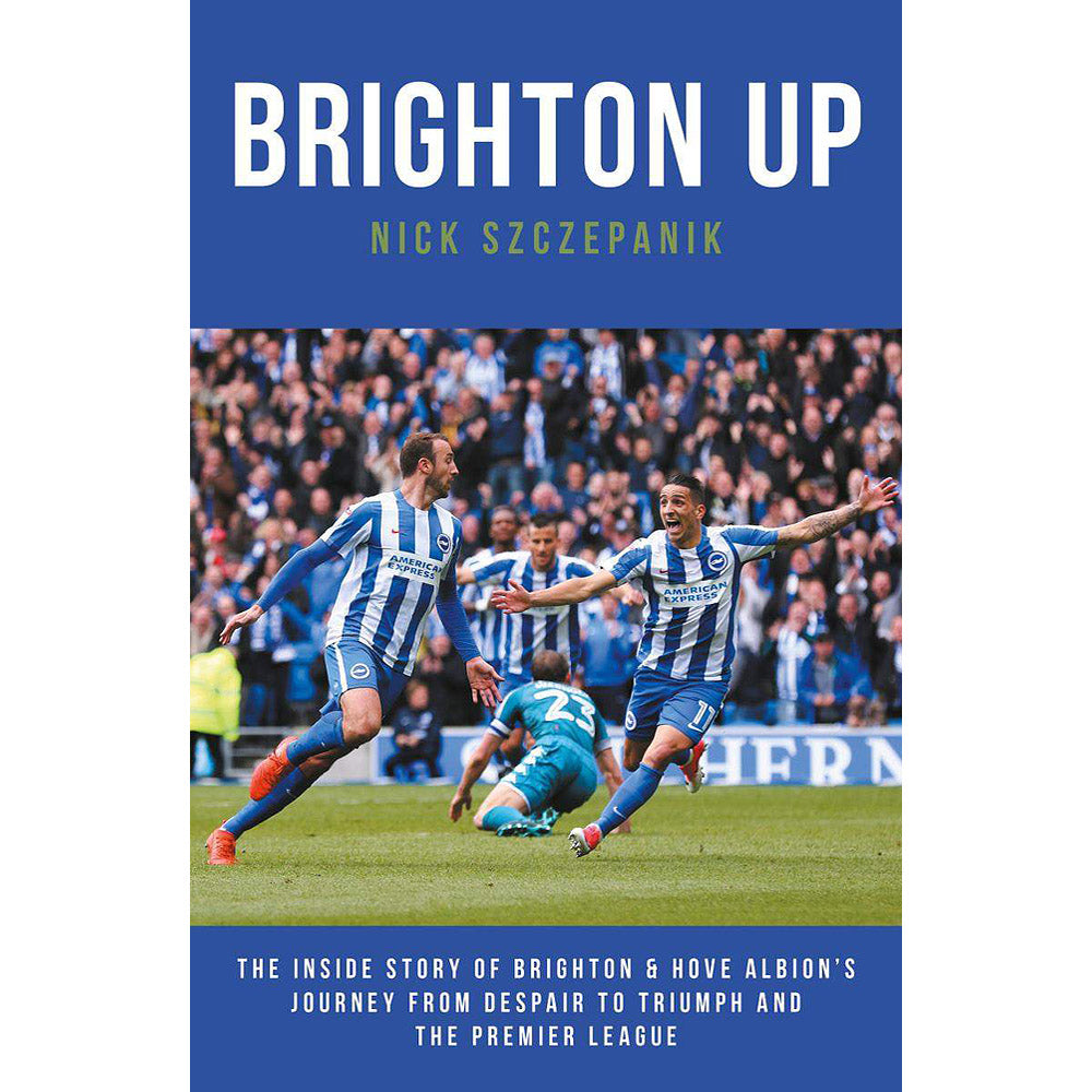 Brighton Up – The Inside Story of Brighton & Hove Albion's Journey from Despair to Triumph and the Premier League