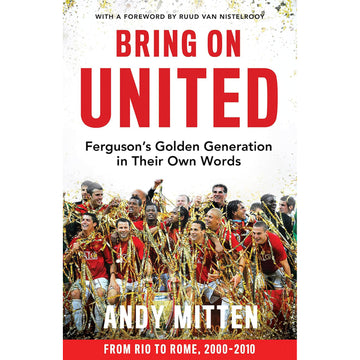 Bring On United – Ferguson's Golden Generation in Their Own Words