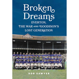 Broken Dreams – Everton, the War and Goodison's Lost Generation