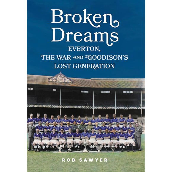 Broken Dreams – Everton, the War and Goodison's Lost Generation