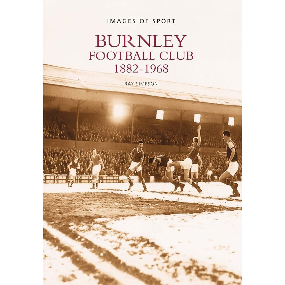 Burnley Football Club 1882-1968 – Images of Sport