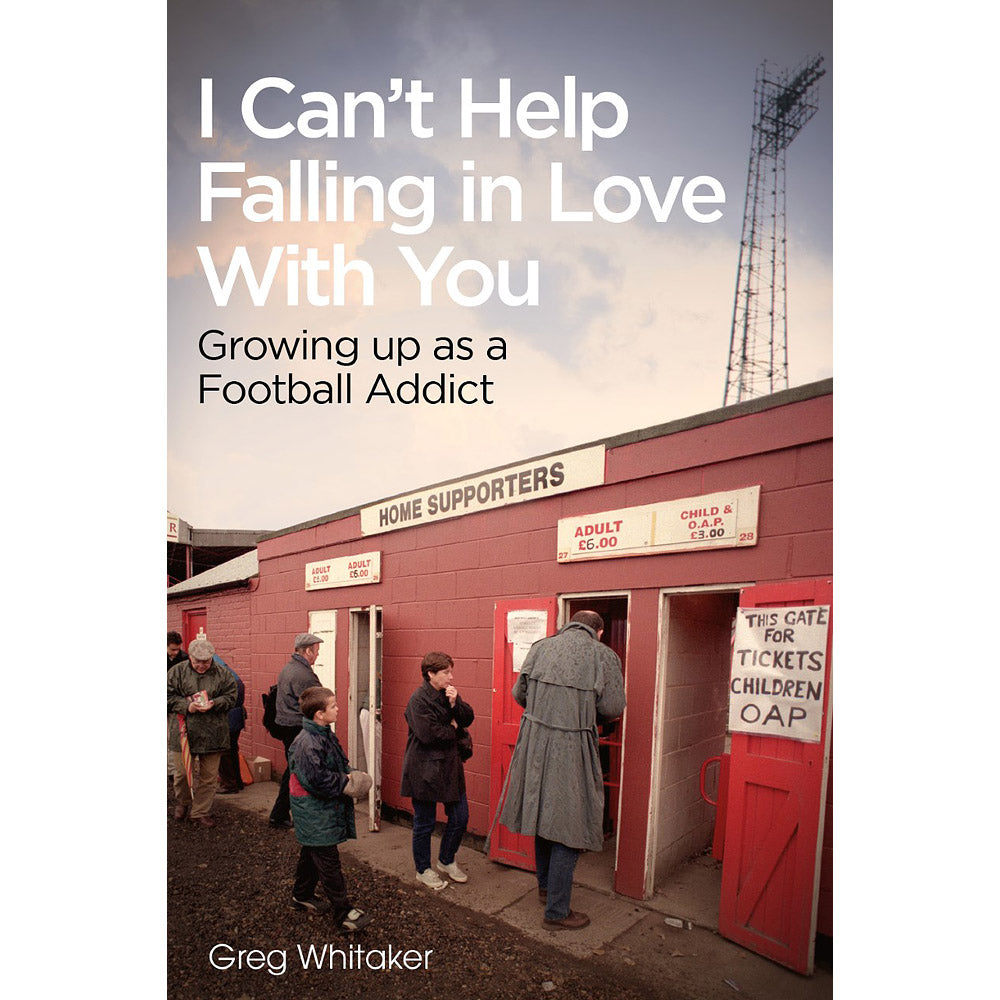 I Can't Help Falling in Love With You – Growing up as a Football Addict