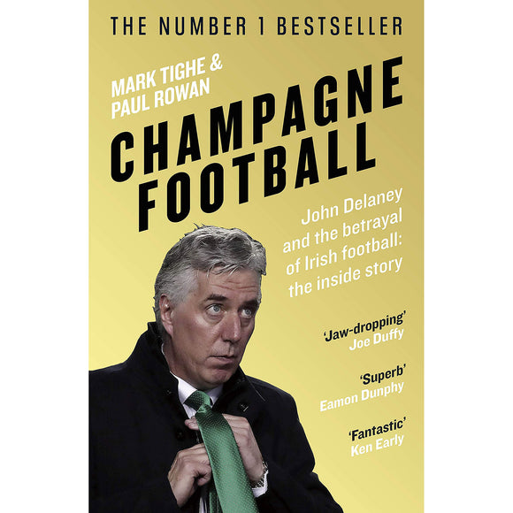 Champagne Football – John Delaney and the betrayal of Irish football: the inside story