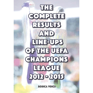 The Complete Results & Line-ups of the UEFA Champions League 2012-2015